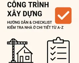 Nghiệm thu công trình xây dựng: Hướng dẫn & checklist kiểm tra nhà ở chi tiết từ A-Z