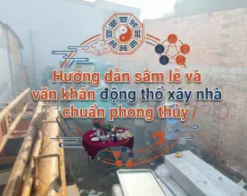 Hướng dẫn sắm lễ và văn khấn động thổ xây nhà chuẩn phong thủy