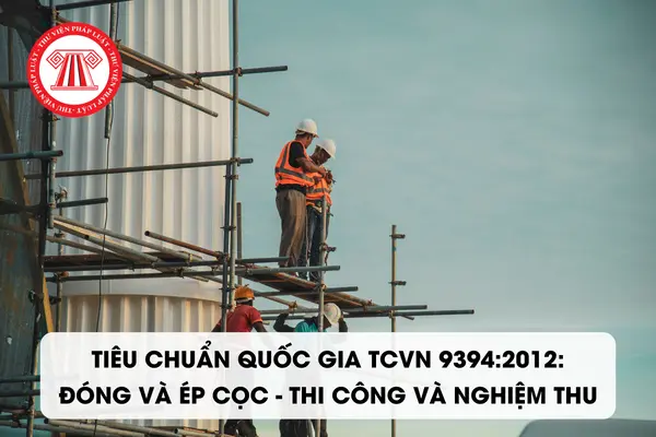 Ti&ecirc;u chuẩn chủ đạo: TCVN 9394:2012 - Cọc - Thi c&ocirc;ng v&agrave; nghiệm thu.
